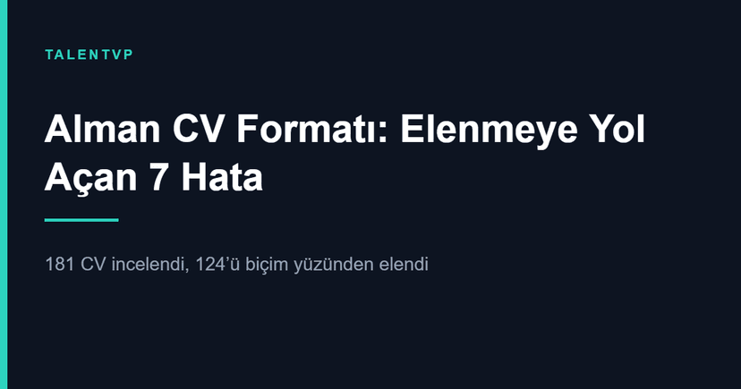 Alman CV Formatı: Elenmeye Yol Açan 7 Hata